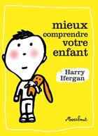 Couverture du livre « Mieux comprendre votre enfant » de Harry Ifergan aux éditions Marabout