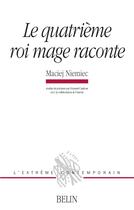 Couverture du livre « Le quatrieme roi mage raconte » de Maciej Niemiec aux éditions Belin