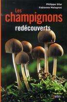 Couverture du livre « Les champignons redécouverts » de Philippe Silar et Fabienne Malagnac aux éditions Belin