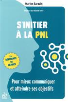 Couverture du livre « S'initier à la PNL ; pour atteindre ses buts et mieux communiquer » de Marion Sarazin aux éditions Esf