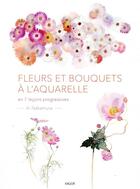 Couverture du livre « Fleurs et bouquets à l'aquarelle ; en 7 leçons progressives » de Ai Nakamura aux éditions Vigot