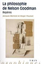 Couverture du livre « La philosophie de Nelson Goodman ; repères » de Jacques Morizot et Roger Pouivet aux éditions Vrin