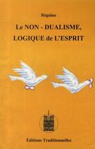 Couverture du livre « Le non-dualisme ; logique de l'esprit » de Regulus aux éditions Traditionnelles