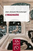 Couverture du livre « L'imaginaire » de Jean-Jacques Wunenburger aux éditions Que Sais-je ?