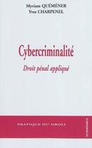 Couverture du livre « Cybercriminalité ; droit pénal appliqué » de Myriam Quemener et Yves Charpenel aux éditions Economica