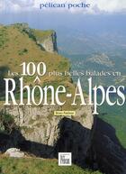 Couverture du livre « Les 100 plus belles balades en Rhône-Alpes » de Bruno Pambour aux éditions Creations Du Pelican