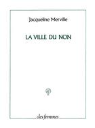 Couverture du livre « La ville du non » de Jacqueline Merville aux éditions Des Femmes