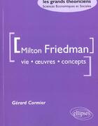 Couverture du livre « Friedman milton - vie, oeuvres, concepts » de Gerard Cormier aux éditions Ellipses