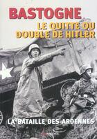Couverture du livre « Bastogne, le quitte ou double de Hitler » de Francois Cochet aux éditions Grancher