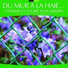 Couverture du livre « Du mur à la haie... comment clore son jardin » de Maroussy-Deschamps aux éditions Ouest France