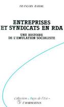 Couverture du livre « Entreprises et syndicats en RDA ; une histoire de l'émulation socialiste » de Francois Bafoil aux éditions L'harmattan