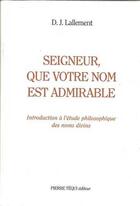 Couverture du livre « Seigneur, que votre nom est admirable! - Introduction à l'étude philosophique des noms divins » de Daniel-Joseph Lallement aux éditions Tequi