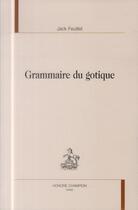 Couverture du livre « Grammaire du gotique » de Jack Feuillet aux éditions Honore Champion