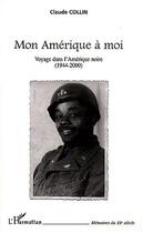 Couverture du livre « Mon amerique a moi - voyage dans l amerique noire (1944-2000) » de Claude Collin aux éditions L'harmattan