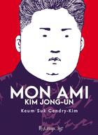 Couverture du livre « Mon ami Kim Jong-Un » de Keum Suk Gendry-Kim aux éditions Futuropolis