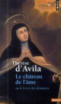 Couverture du livre « Le château de l'âme ; ou le livre des demeures » de Sainte Therese D'Avila aux éditions Points