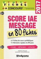 Couverture du livre « Score IAE-Message ; en 80 fiches (2017) » de Attelan Franck et Nicholas Chicheportiche aux éditions Studyrama