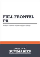 Couverture du livre « Summary: Full Frontal PR : Review and Analysis of Laermer and Prichinello's Book » de Businessnews Publishing aux éditions Business Book Summaries