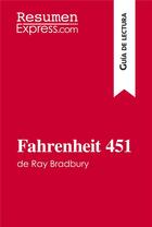 Couverture du livre « Fahrenheit 451 de Ray Bradbury (GuÃ­a de lectura) : Resumen y anÃ¡lisis completo » de Anne-Sophie De Clerc aux éditions Resumenexpress