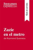 Couverture du livre « Zazie en el metro de Raymond Queneau (guia de lectura) : resumen y analisis completo » de Melanie Kuta aux éditions Resumenexpress