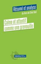 Couverture du livre « Calme et attentif comme une grenouille : résumé et analyse du livre de Eline Snel » de Aurelie Dorchy aux éditions 50minutes.fr