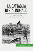 Couverture du livre « La battaglia di Stalingrado : La prima sconfitta della Wehrmacht tedesca » de Jeremy Rocteur aux éditions 50minutes.com