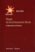 Couverture du livre « Magie et enrichissement illicite - la feymania au cameroun » de Ndjio Basile aux éditions Karthala