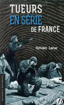 Couverture du livre « Tueurs en série de France » de Sylvain Larue aux éditions De Boree