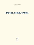 Couverture du livre « Chutes, essais, trafics » de Remi Froger aux éditions P.o.l