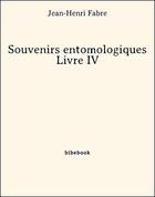 Couverture du livre « Souvenirs entomologiques - Livre IV » de Jean-Henri Fabre aux éditions Bibebook