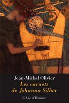 Couverture du livre « Les Carnets De Johanna Silber » de Jean-Michel Olivier aux éditions L'age D'homme