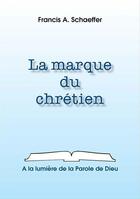 Couverture du livre « La marque du chrétien » de Francis A. Schaeffer aux éditions La Maison De La Bible