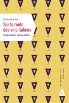 Couverture du livre « Sur la route des vins italiens ; à la rencontre de vignerons artisans » de Ettore Scarlino aux éditions Apogee