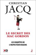 Couverture du livre « Les enquêtes de l'inspecteur Higgins Tome 11 : le secret de Mac Gordon » de Christian Jacq aux éditions Xo