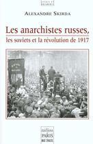 Couverture du livre « Les anarchistes russes, les soviets et la revolution de 1917 » de Skirda A aux éditions Paris