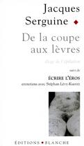 Couverture du livre « De la coupe aux levres eloge de l'epilation » de Levy-Kuentz/Serguine aux éditions Blanche