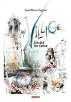 Couverture du livre « Au village...un été en Corse » de Jean-Pierre Cagnat aux éditions Albiana