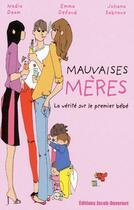 Couverture du livre « Mauvaises mères ; la vérité sur le premier bébé » de Daam/Defaud/Sabroux aux éditions Jacob-duvernet