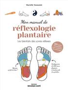 Couverture du livre « Mon manuel de réflexologie plantaire : les bienfaits des zones réflexes » de Murielle Toussaint aux éditions Mosaique Sante