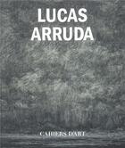 Couverture du livre « Lucas Arruda » de Fernanda Brenner aux éditions Cahiers D'art