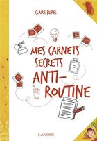 Couverture du livre « Mes carnets secrets anti-routine » de Claire Burel aux éditions Lanore