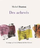 Couverture du livre « Des achevés » de Michel Danton aux éditions Le Temps Qu'il Fait