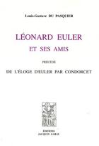 Couverture du livre « Léonard Euler et ses amis ; de l'éloge d'Euler » de Du Pasquier L.-G. aux éditions Jacques Gabay