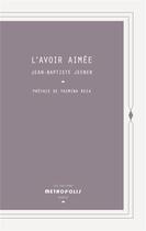 Couverture du livre « L'avoir aimée » de Jean-Baptiste Jeener aux éditions Metropolis