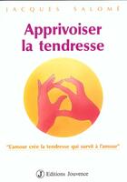 Couverture du livre « Apprivoiser la tendresse » de Jacques Salome aux éditions Jouvence