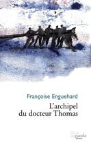 Couverture du livre « L'archipel du docteur Thomas » de Francoise Enguehard aux éditions Editions Prise De Parole