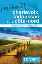 Couverture du livre « EXPLOREZ ; Charlevoix, Tadoussac et la Côte-Nord (édition 2020) » de Collectif Ulysse aux éditions Ulysse