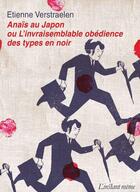 Couverture du livre « Anaïs au Japon ou l'invraisemblable obédience des types en noir » de Etienne Verstraelen aux éditions Les Editions De L'instant Meme