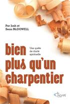Couverture du livre « Bien plus qu'un charpentier ; une quête de clareté spirituelle » de Josh Mcdowell et Sean Mcdowell aux éditions Agape
