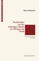 Couverture du livre « Recherches sur les échanges rituels en Afrique du nord » de Rene Maunier aux éditions Bouchene